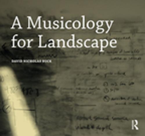 Cover of the book A Musicology for Landscape by David Nicholas Buck, Taylor and Francis