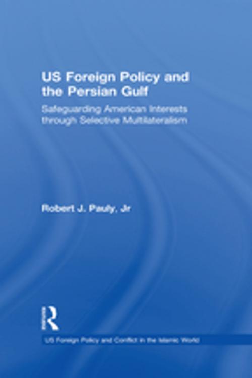 Cover of the book US Foreign Policy and the Persian Gulf by Robert J. Pauly, Jr, Taylor and Francis