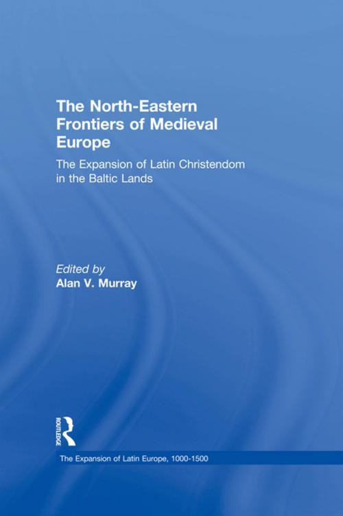 Cover of the book The North-Eastern Frontiers of Medieval Europe by , Taylor and Francis