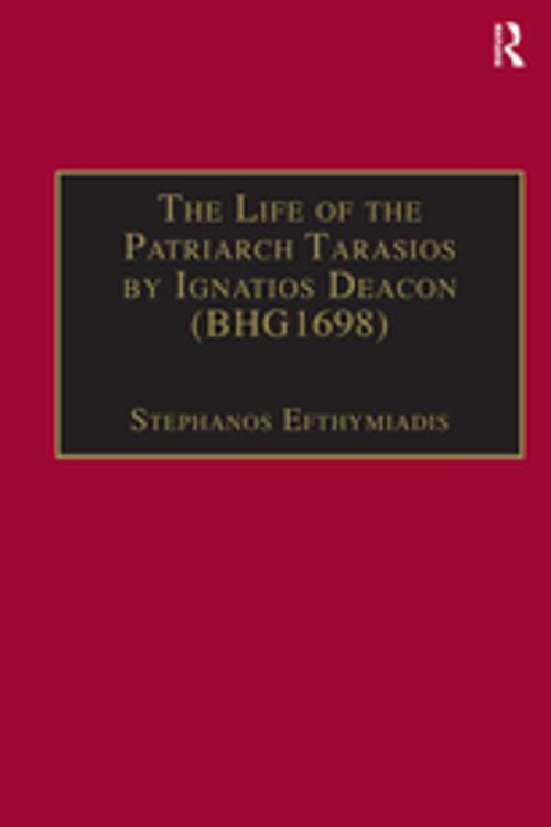 Cover of the book The Life of the Patriarch Tarasios by Ignatios Deacon (BHG1698) by Stephanos Efthymiadis, Taylor and Francis
