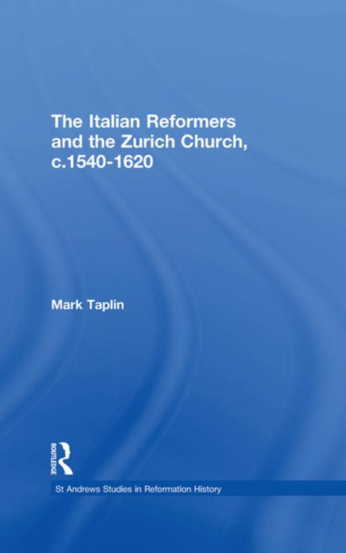 Cover of the book The Italian Reformers and the Zurich Church, c.1540-1620 by Mark Taplin, Taylor and Francis