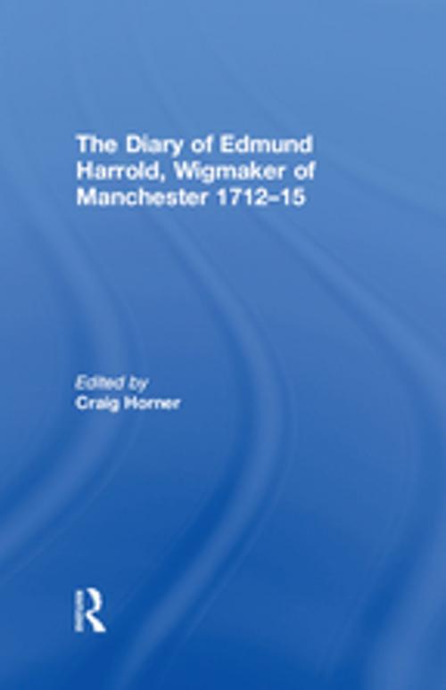 Cover of the book The Diary of Edmund Harrold, Wigmaker of Manchester 1712–15 by , Taylor and Francis