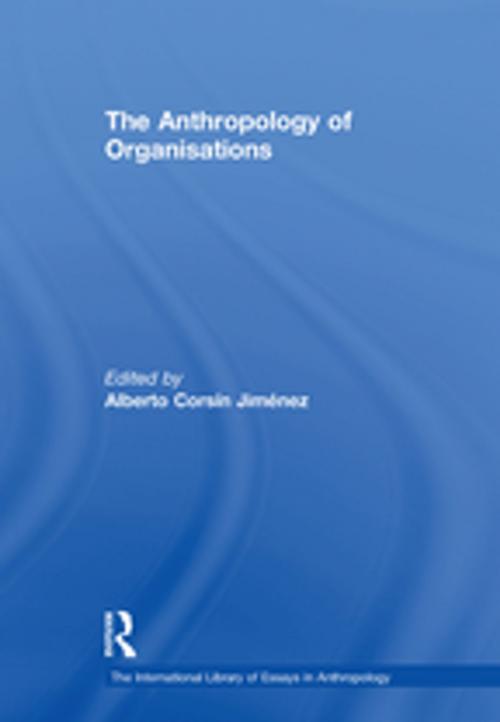 Cover of the book The Anthropology of Organisations by , Taylor and Francis