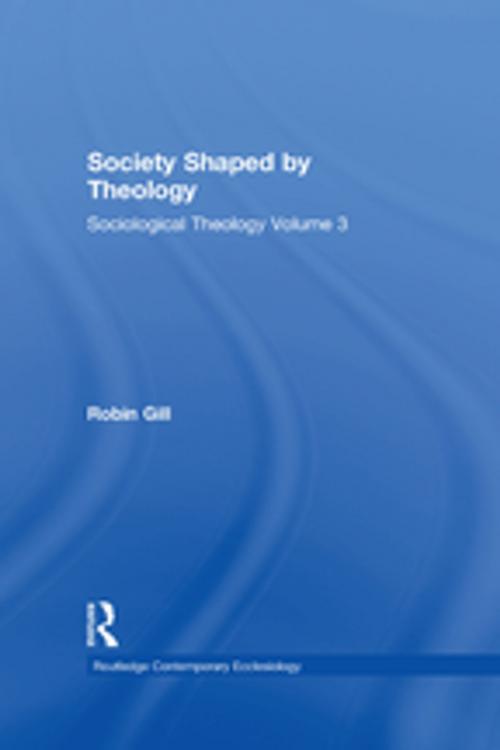 Cover of the book Society Shaped by Theology by Robin Gill, Taylor and Francis