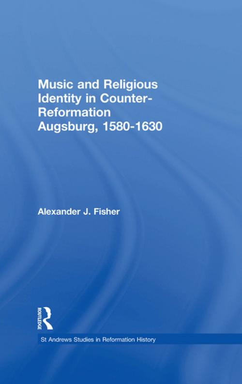 Cover of the book Music and Religious Identity in Counter-Reformation Augsburg, 1580-1630 by Alexander J. Fisher, Taylor and Francis