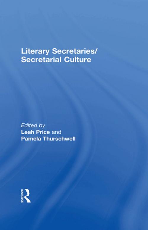 Cover of the book Literary Secretaries/Secretarial Culture by Leah Price, Taylor and Francis