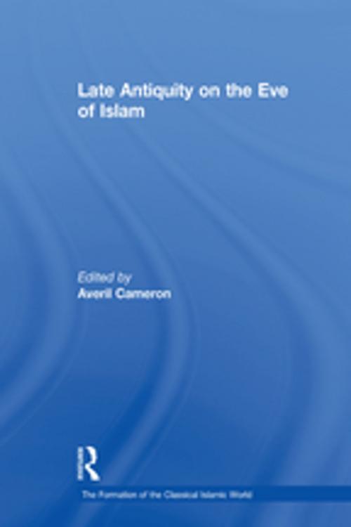 Cover of the book Late Antiquity on the Eve of Islam by , Taylor and Francis