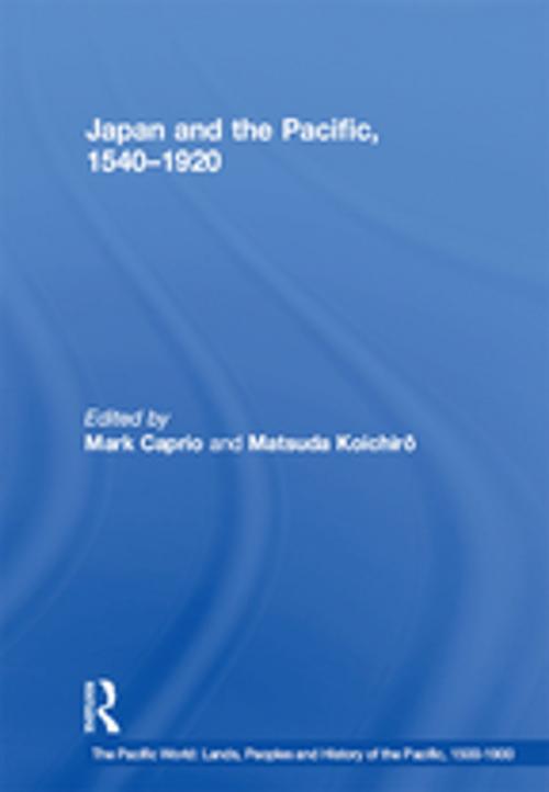 Cover of the book Japan and the Pacific, 1540–1920 by Matsuda Koichiro, Taylor and Francis