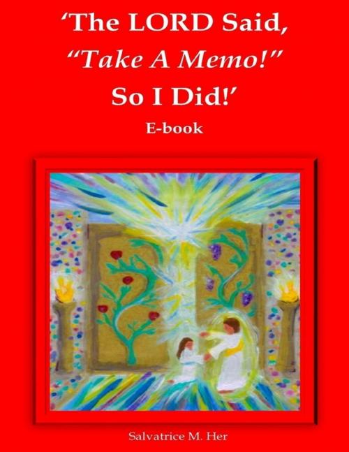 Cover of the book The LORD Said, "Take A Memo!" So I Did! - E-book by SALVATRICE M. HER, Lulu.com