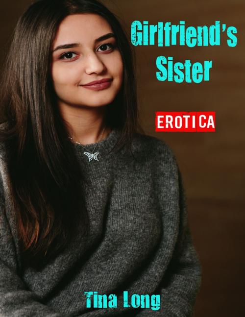 Cover of the book Erotica: Girlfriend’s Sister by Tina Long, Lulu.com