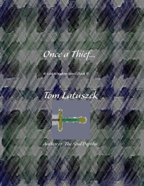 Cover of the book Once a Thief... by Tom Latuszek, Lulu.com