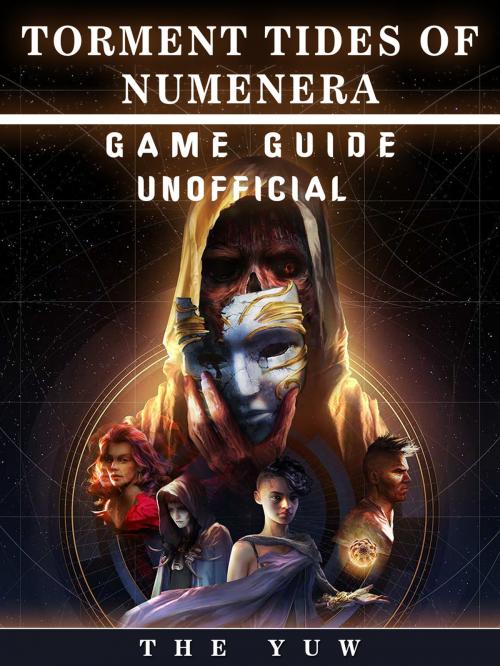 Cover of the book Torment Tides of Numenera Game Guide Unofficial by The Yuw, Hse Games