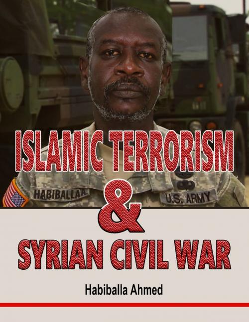 Cover of the book Islamic Terrorism and Syrian Civil War by Habiballa Ahmed, Lulu.com