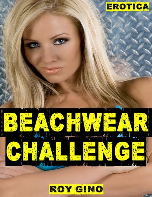 Cover of the book Erotica: Beachwear Challenge by Roy Gino, Lulu.com