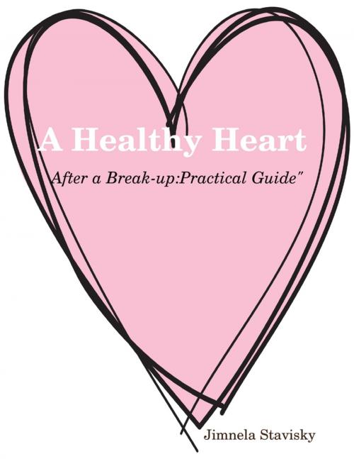 Cover of the book A Healthy Heart "After a Break-up: Practical Guide" by Jimnela Stavisky, Lulu.com