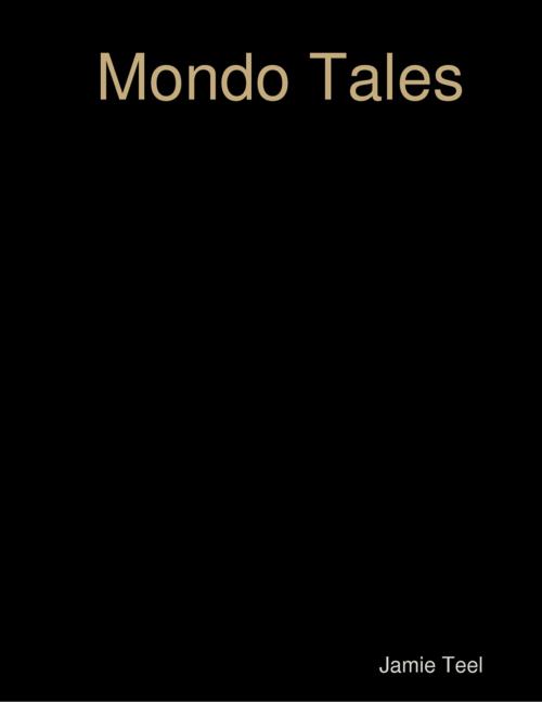 Cover of the book "Mondo Tales" by Jamie Teel, Lulu.com