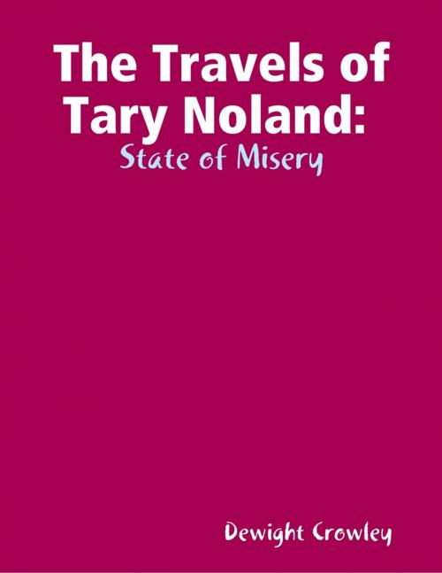Cover of the book The Travels of Tary Noland State of Misery by Dewight Crowley, Lulu.com