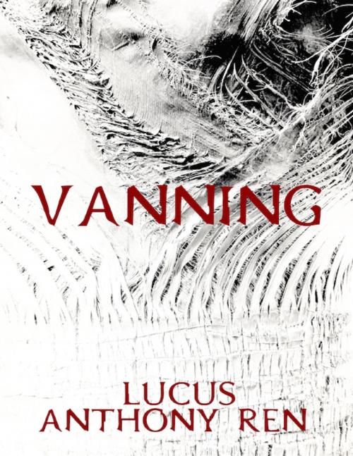 Cover of the book Vanning by Lucus Anthony Ren, Lulu.com