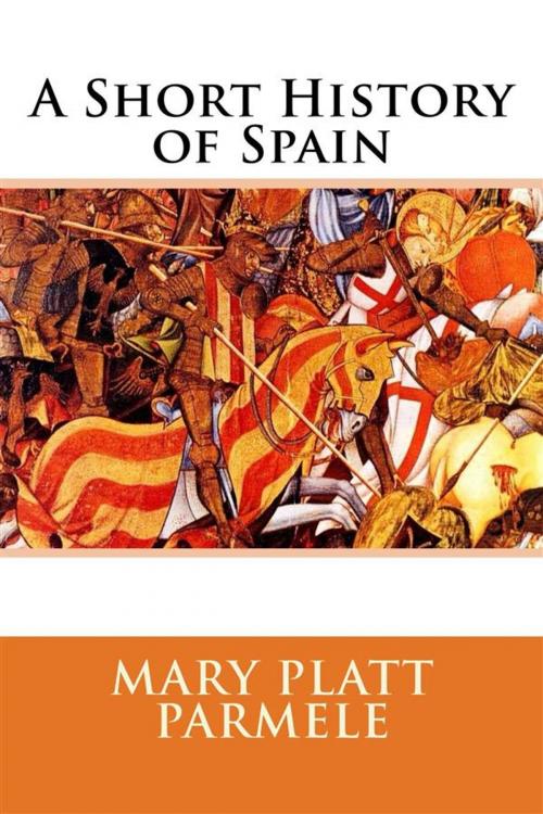 Cover of the book A Short History of Spain by Mary Platt Parmele, Enhanced Media Publishing