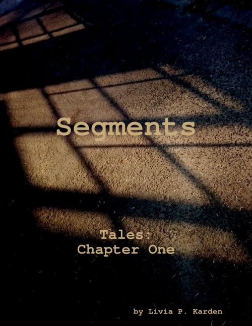 Cover of the book Segments: Tales Chapter 1 by Livia P. Karden, Lulu.com