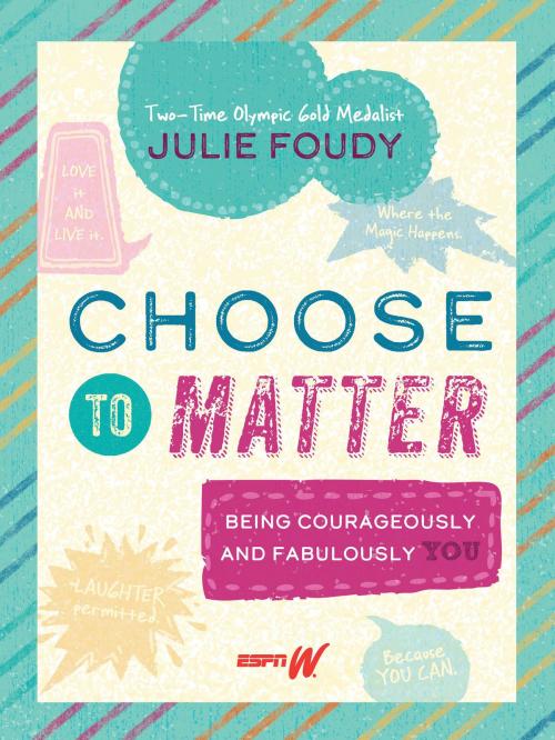 Cover of the book Choose to Matter by Julie Foudy, Disney Book Group