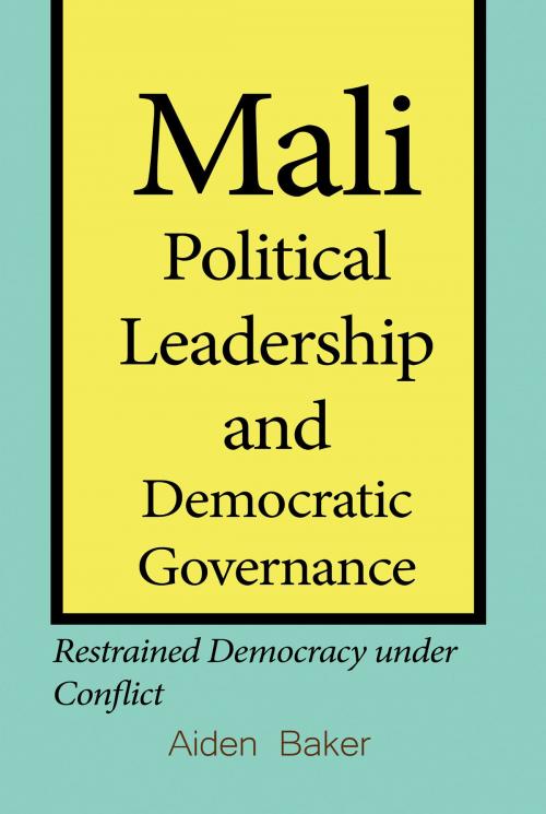 Cover of the book Mali Political Leadership and Democratic Governance by Aiden Baker, Aiden Baker