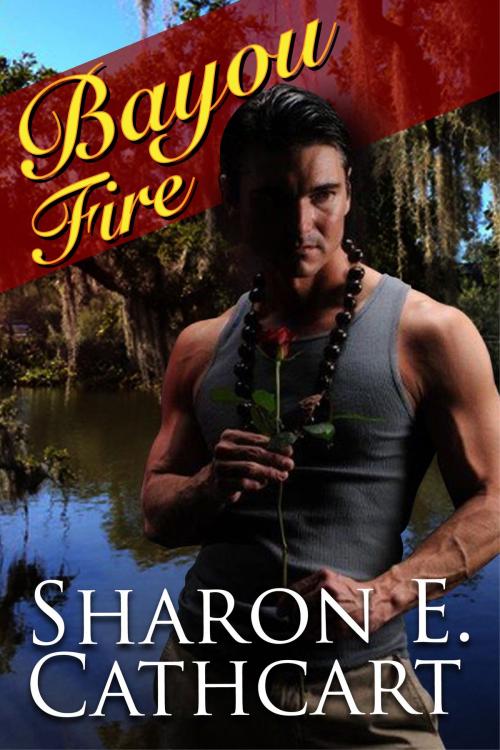Cover of the book Bayou Fire by Sharon E. Cathcart, Sharon E. Cathcart