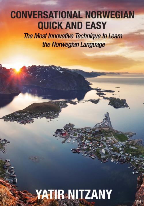 Cover of the book Conversational Norwegian Quick and Easy: The Most Innovative Technique to Learn the Norwegian Language by Yatir Nitzany, Yatir Nitzany