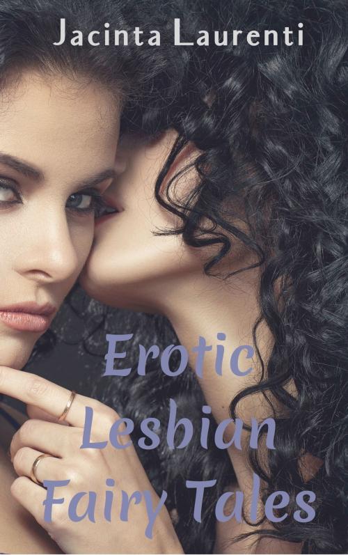 Cover of the book Erotic Lesbian Fairy Tales by Jacinta Laurenti, Jacinta Laurenti