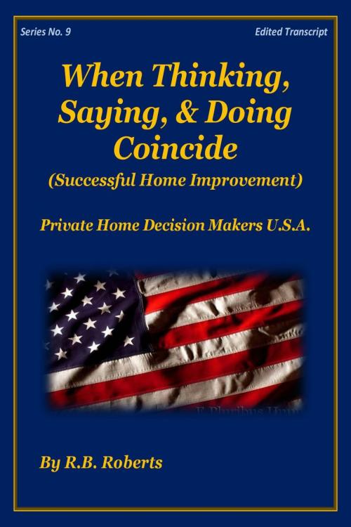 Cover of the book When Thinking, Saying, & Doing Coincide (Successful Home Improvement) - Series No. 9 - [PHDMUSA] by RB Roberts, RB Roberts