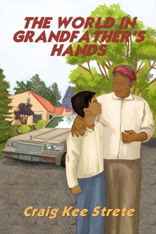 Cover of the book The World in Grandfather's Hands by Craig Strete, ReAnimus Press