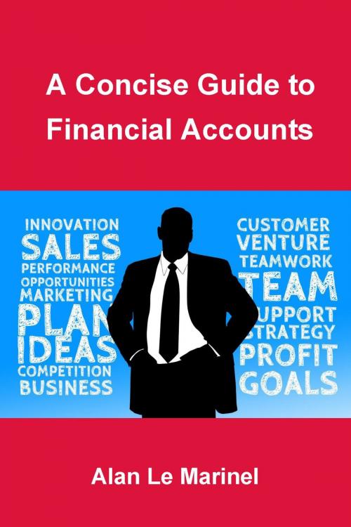 Cover of the book A Concise Guide to Financial Accounts by Alan Le Marinel, Alan Le Marinel