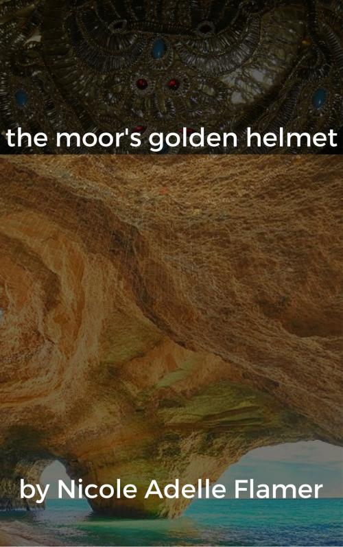 Cover of the book The Moor's Golden Helmet by Nicole Flamer, Nicole Flamer