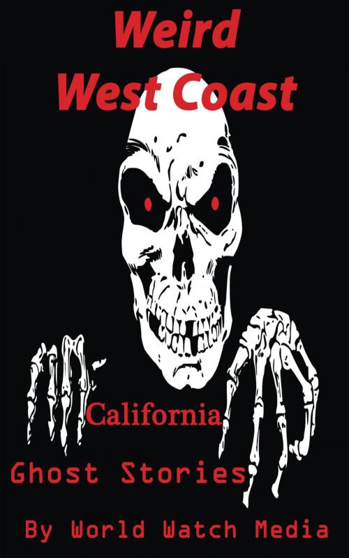 Cover of the book Weird West Coast: California Ghost Stories by World Watch Media, Summary Station