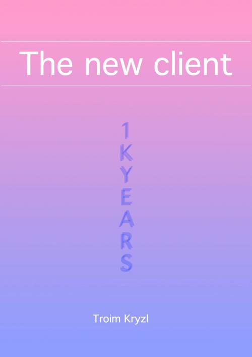 Cover of the book The New Client by Troim Kryzl, Troim Kryzl