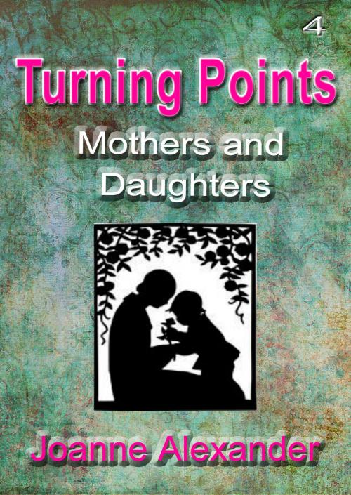 Cover of the book Turning Points: Mothers and Daughters by Joanne Alexander, Joanne Alexander