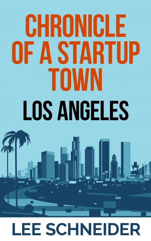 Cover of the book Chronicle of a Startup Town: Los Angeles by Lee Schneider, Lee Schneider