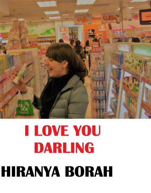 Cover of the book I Love You Darling by Hiranya Borah, Hiranya Borah
