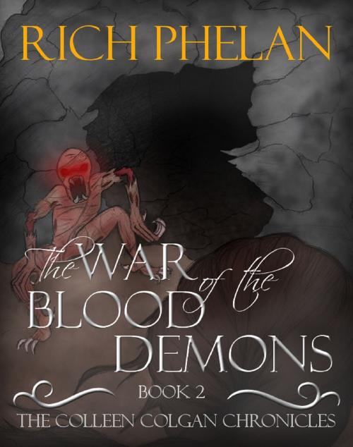 Cover of the book The Colleen Colgan Chronicles- Book 2- The War of the Blood Demons by Richard Phelan, Richard Phelan