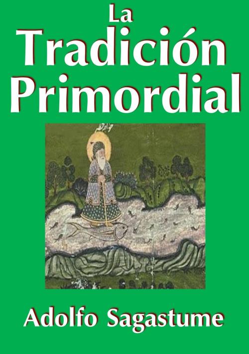 Cover of the book La Tradición Primordial by Adolfo Sagastume, Adolfo Sagastume
