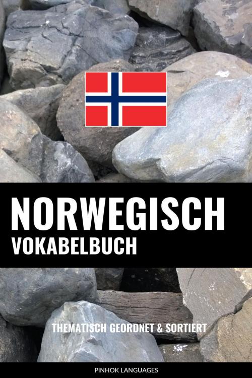 Cover of the book Norwegisch Vokabelbuch: Thematisch Gruppiert & Sortiert by Pinhok Languages, Pinhok Languages