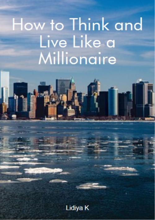 Cover of the book How to Think and Live Like a Millionaire by Lidiya K, Lidiya K