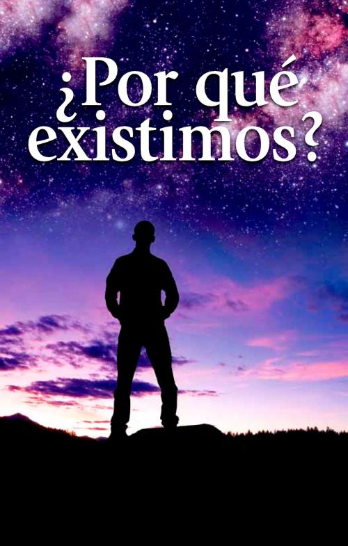 Cover of the book ¿Por qué existimos? by Iglesia de Dios Unida una Asociación Internacional, Iglesia de Dios Unida una Asociación Internacional