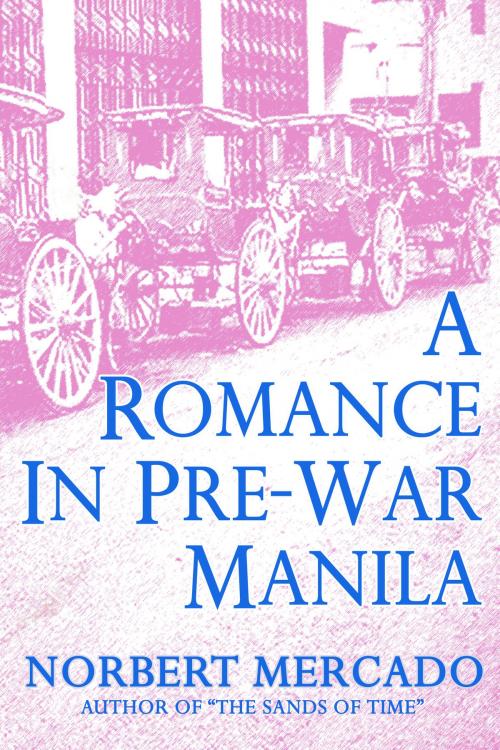 Cover of the book A Romance In Pre-War Manila by Norbert Mercado, Norbert Mercado