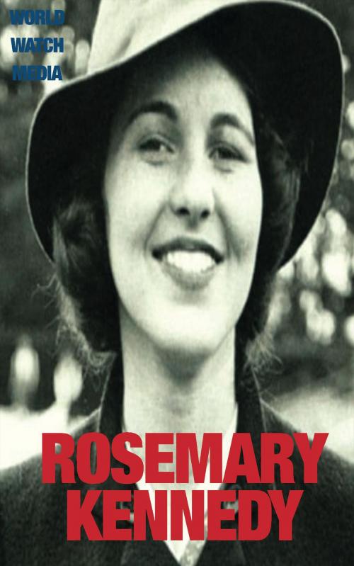 Cover of the book Rosemary Kennedy by World Watch Media, Summary Station