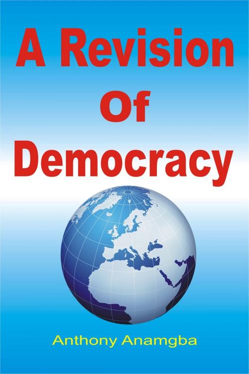 Cover of the book A Revision of Democracy by Anthony Anamgba, Anthony Anamgba