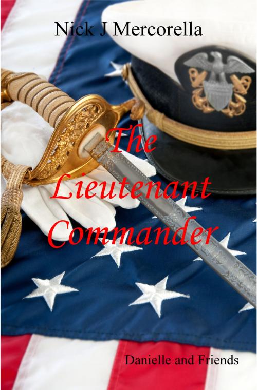 Cover of the book The Lieutenant Commander by Nick J Mercorella, Nick J Mercorella