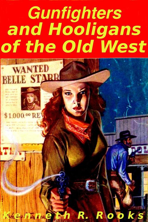 Cover of the book Gunfighters and Hooligans of the Old West by Kenneth R. Rooks, Kenneth R. Rooks