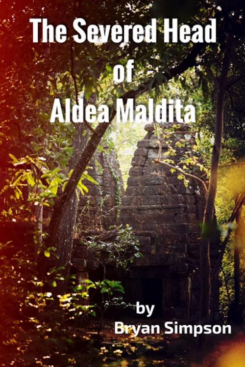 Cover of the book The Severed Head of Aldea Maldita by Bryan Simpson, Bryan Simpson
