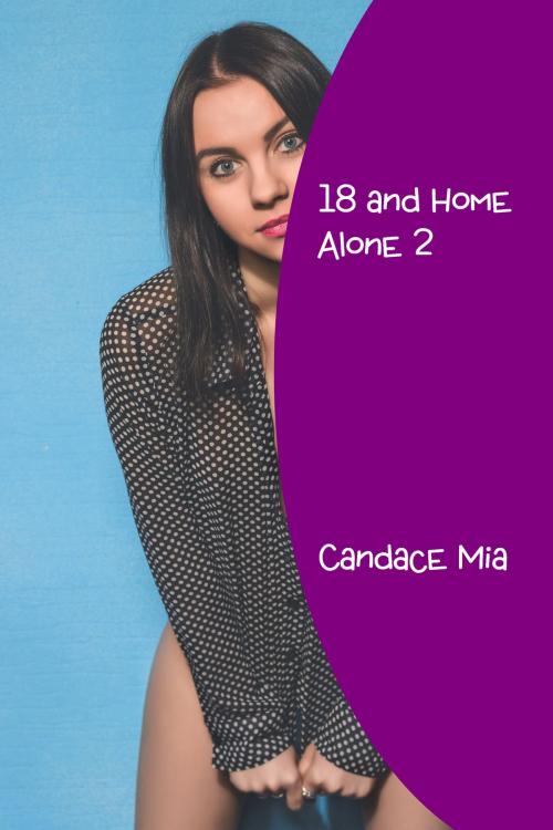 Cover of the book 18 and Home Alone 2 by Candace Mia, Candace Mia